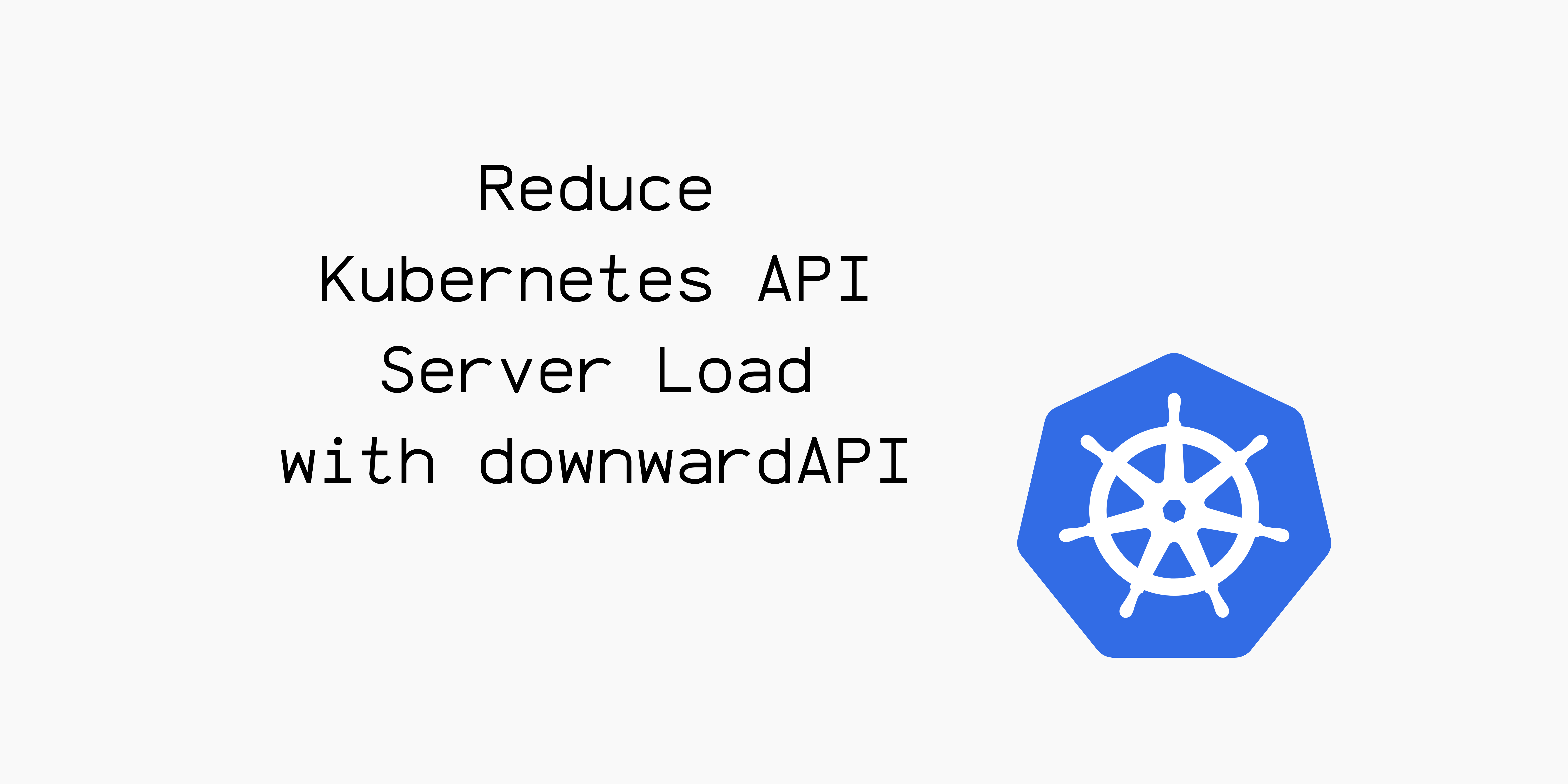 Improve Kubernetes Scaling capabilities with DownwardAPI.
